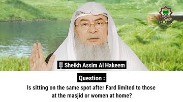 Is sitting on the same spot after Fard limited to those at the masjid or women at home? Sheikh Assim