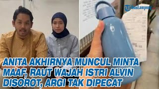 Anita Akhirnya Muncul Minta Maaf, Raut Wajah Istri Alvin Disorot, Argi Tak Dipecat
