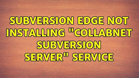 Subversion Edge not installing "CollabNet Subversion Server" service