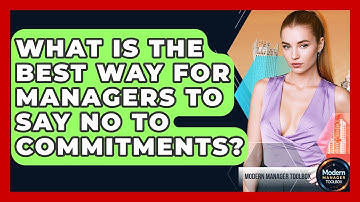 What Is The Best Way For Managers To Say No To Commitments? - Modern Manager Toolbox