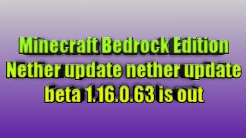 Minecraft Bedrock Edition Nether update nether update beta 1.16.0.63 is out