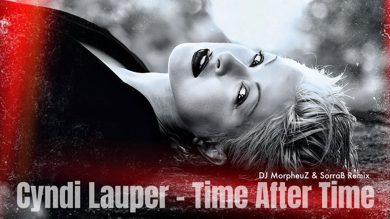 Cyndi Lauper - Time After Time (DJ MorpheuZ & SorraB Remix 2024