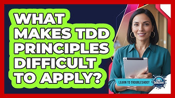 What Makes TDD Principles Difficult to Apply?