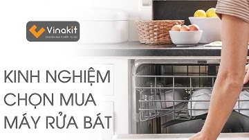 Kinh Nghiệm Chọn Mua Máy Rửa Bát | Kinh Nghiệm Thiết Bị Bếp #06