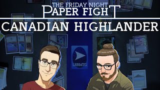 Canadian Highlander || Friday Night Paper Fight 2022-07-24