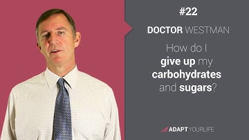 FAQs 22 Dr. Westman: How Do I Give Up Carbs and Sugars?