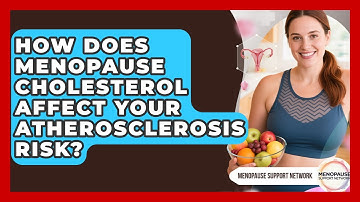 How Does Menopause Cholesterol Affect Your Atherosclerosis Risk? - Menopause Support Network