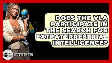Does The VLA Participate In The Search For Extraterrestrial Intelligence? - Physics Frontier