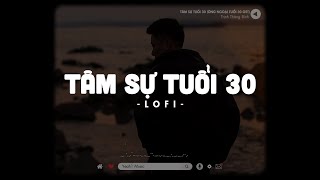 Tâm Sự Tuổi 30 (Lofi Ver.) - Trịnh Thăng Bình | OST Ông Ngoại Tuổi 30 - Nhạc Phim Hay 2023