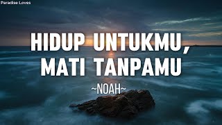 Download Lagu Hidup Untukmu, Mati Tanpamu - Noah || Lirik Lagu MP3 Download Lagu Hidup Untukmu, Mati Tanpamu - Noah || Lirik Lagu MP3