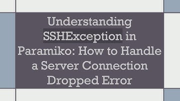 Understanding SSHException in Paramiko: How to Handle a Server Connection Dropped Error