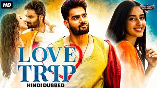 LOVE TRIP - Blockbuster Hindi Dubbed Full Romantic Movie | Kartikeya G, Simrat Kaur | South Movie