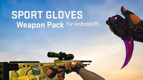 CSGO Sport Gloves Weapon Pack For CS1.6 | Android/PC