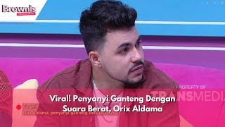 Viral! Penyanyi Ganteng Dengan Suara Berat, Orix Aldama | BROWNIS (2/5/24) P2