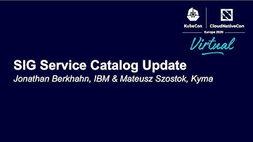 SIG Service Catalog Update - Jonathan Berkhahn, IBM & Mateusz Szostok, Kyma