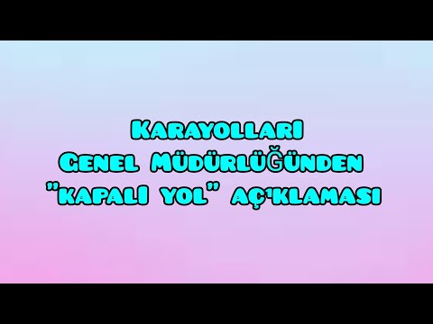 Karayolları Genel Müdürlüğü'nden 'Kapalı Yol' Açıklaması  