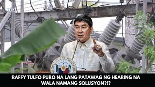 RAFFY TULFO PURO NA LANG PATAWAG NG HEARING NA WALA NAMANG SOLUSYON?!?