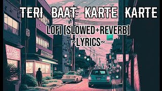 LO-FI - [slowed+reverb]~Lyrics~Teri Baat Karte karte~GHULAM MUSTAFA QADRI