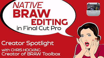 Native BRAW Editing in Final Cut Pro with Chris Hocking