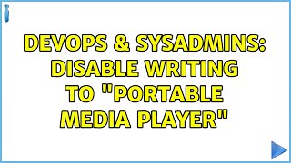 Celebrity DevOps & SysAdmins: Disable writing to "portable media player" (2 Solutions!!) Wealth
