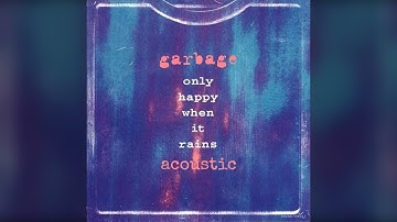 Garbage - Only Happy When It Rains (Acoustic)