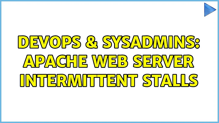 DevOps & SysAdmins: Apache web server intermittent stalls (2 Solutions!!)