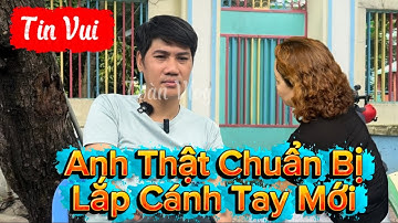 Anh Thật Vui Mừng Khi Gặp Trực Tiếp Mạnh Thường Quân Giúp Đỡ Có Cánh Tay Mới