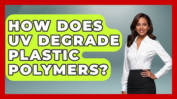 How Does UV Degrade Plastic Polymers? - How Things Break
