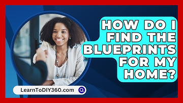 How Do I Find The Blueprints For My Home? - LearnToDIY360.com
