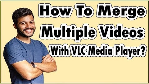 How To Use VLC To Merge Video Files Into One Single File?