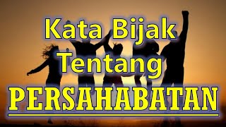 KUMPULAN KATA BIJAK INDAHNYA PERSAHABATAN