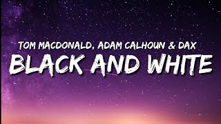 Tom Macdonald - Black and White ft. Adam Calhoun & Dax