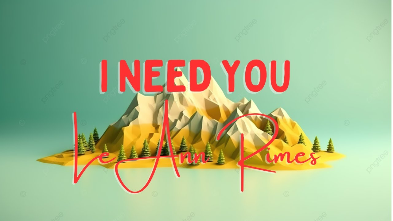 LeAnn Rimes - I Need You (Lyrics)