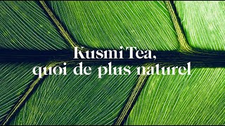 KUSMI TEA – quoi de plus naturel.