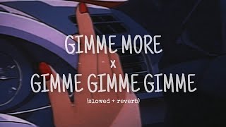 GIMME MORE × A MAN AFTER MIDNIGHT (GIMME GIMME GIMME) (mashup) (slowed + reverb) Britney Spears/Abba