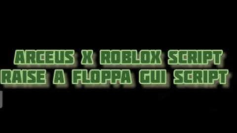 ARCEUS X ROBLOX SCRIPT - RAISE A FLOPPA GUI SCRIPT - see script link on comments