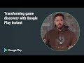 Transforming game discovery with Google Play Instant (Games track - Playtime EMEA 2018)