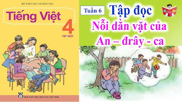 Tập Đọc Lớp 4 Tuần 6 | Nỗi Dằn Vặt Của An – Drây - Ca | Em Vui Học