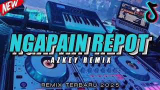Download Lagu DJ NGAPAIN REPOT FYP TERBARU 2025 !!! AZKEY REMIX MP3