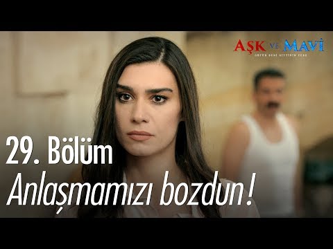 Anlaşmamızı bozdun! - Aşk ve Mavi 29. Bölüm - atv