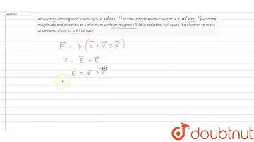 An electron moving with a velocity `5 xx 10^(6)ms^(-1)hati` in the uniform electric field of