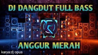 DJ DANGDUT ANGGUR MERAH) FULL BASS enak di dengar