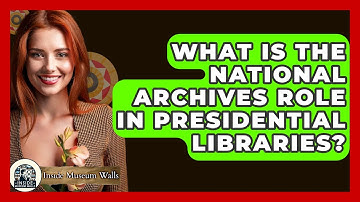 What Is The National Archives Role In Presidential Libraries? - Inside Museum Walls