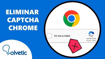 ELIMINAR CAPTCHA CHROME
