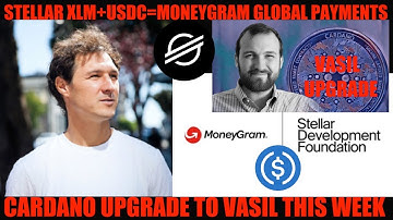 BREAKING NEWS! STELLAR XLM ALREADY DOING GLOBAL PAYMENTS! CARDANO UPGRADE TO VASIL THIS WEEK!