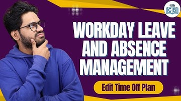 Edit Time Off Plan In Workday Leave and Absence Management | Workday Online Classes | CyberBrainer