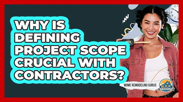 Why Is Defining Project Scope Crucial With Contractors?