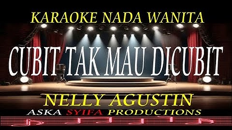 CUBIT TAK MAU DICUBIT  KARAOKE NADA WANITA - NELLY AGUSTIN