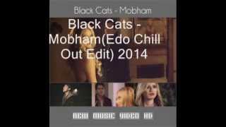Black Cats Mobham (Edo Chill Out Edit 2014)