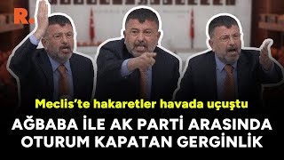 CHP'li Veli Ağababa ile AK Partili vekiller arasında oturuma ara verdiren büyük tartışma